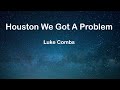 Houston We Got A Problem Lyrics Luke Combs mp3