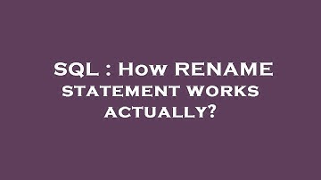 SQL : How RENAME statement works actually?