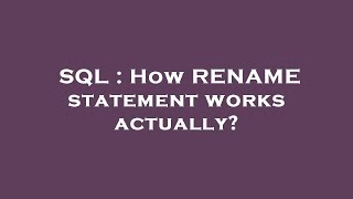 SQL : How RENAME statement works actually?