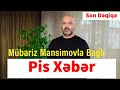 Mübariz Mansimovla Bağlı Pis Xəbər Son Dəqiqə xeberler