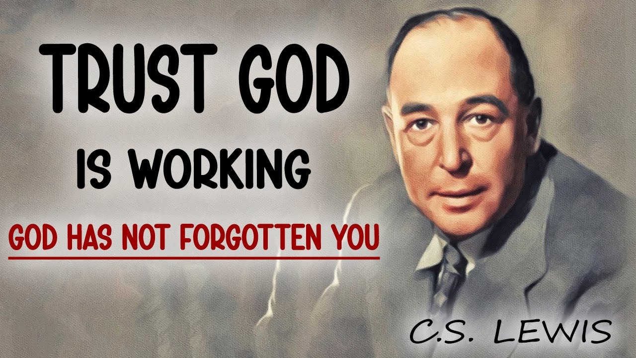 DON'T WORRY, Trust God is Working Even When You Can't See It | C.S ...