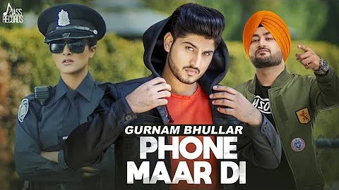 Phone Maar Di (FULL HD) | Gurnam Bhullar Ft. MixSingh | Sukh Sanghera | Latest Punjabi Songs 2018