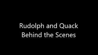 Rudolph and Quack Behind the Scenes