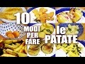 10 MODI PER CUCINARE LE PATATE (10 Ways to cook Potato) ricette al volo