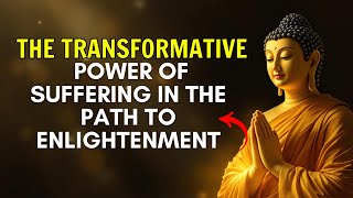 The Transformative Power of Suffering in the Path to Enlightenment | Buddhist teachings #Mindfulness