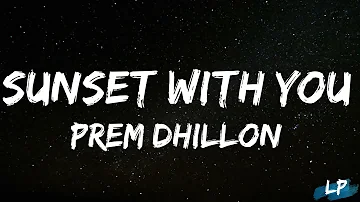 Sunsets With You Lyrics Video Prem Dhillon Latest Punjabi Songs 2023 Lyrical punjab Shama pei gayia