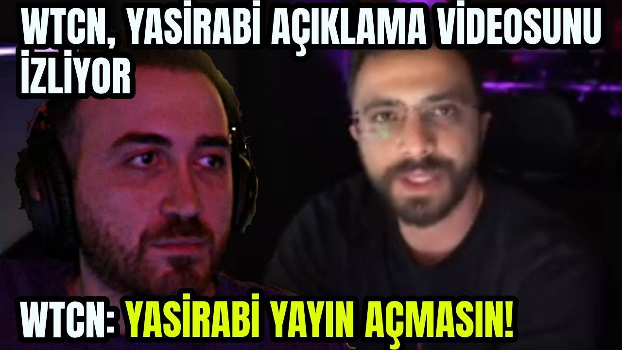 WTCN, YASİRABİ AÇIKLAMA VİDEOSU İZLİYOR, Yasirabi Olayını Yorumluyor