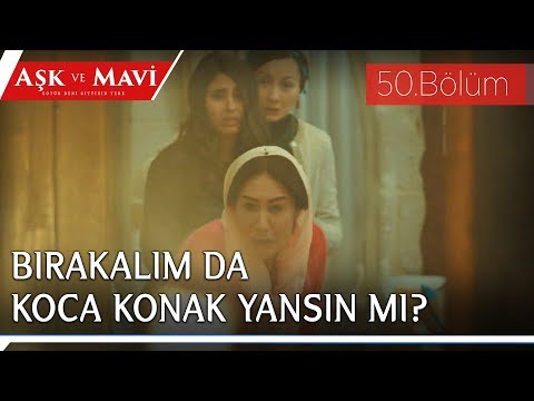 Aşk ve Mavi 50.Bölüm - Konakta yangın çıkıyor!