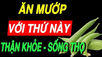 Người Cao Tuổi Tiết Lộ Cách Ăn Mướp Với 5 Thứ Này Cực Bổ, Chân Khoẻ Lại, Ngừa Teo Cơ, Tê Tay!