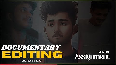 DOCUMENTARY STYLE VIDEO | ASSIGNMENT 3 | NOT JUST A VIDEO EDITING COURSE 5.0
