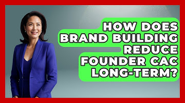 How Does Brand Building Reduce Founder CAC Long-term? - Founders Supporting Founders