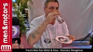 French Man Eats Metal & Glass - Monsieur Mangetout