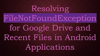 Resolving FileNotFoundException for Google Drive and Recent Files in Android Applications screenshot 5