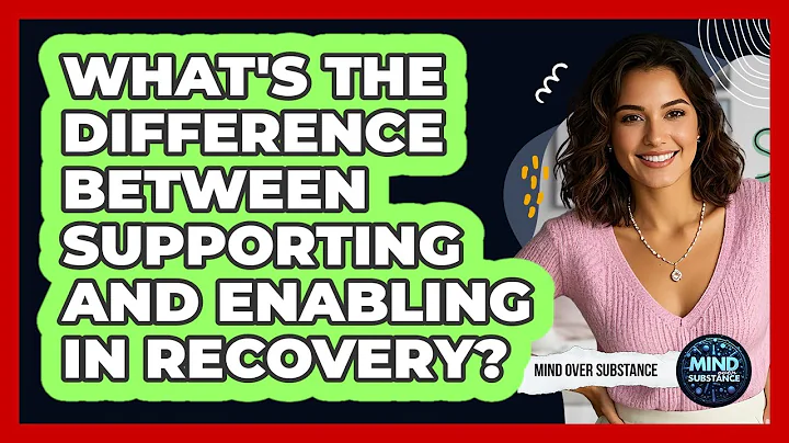 What's The Difference Between Supporting And Enabling In Recovery? - Mind Over Substance