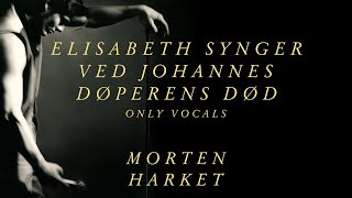 Morten Harket - Elisabeth Synger Ved Johannes Døperens Død (Only Vocals)