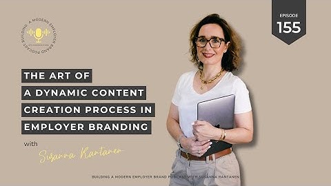 - #155 The Art of A Dynamic Content Creation Process in Employer Branding