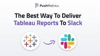 The Best Way To Deliver Tableau Reports To Slack Using PushMetrics