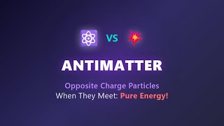 Antimatter Explained: Opposite Charge Particles & What Happens When They Meet Matter