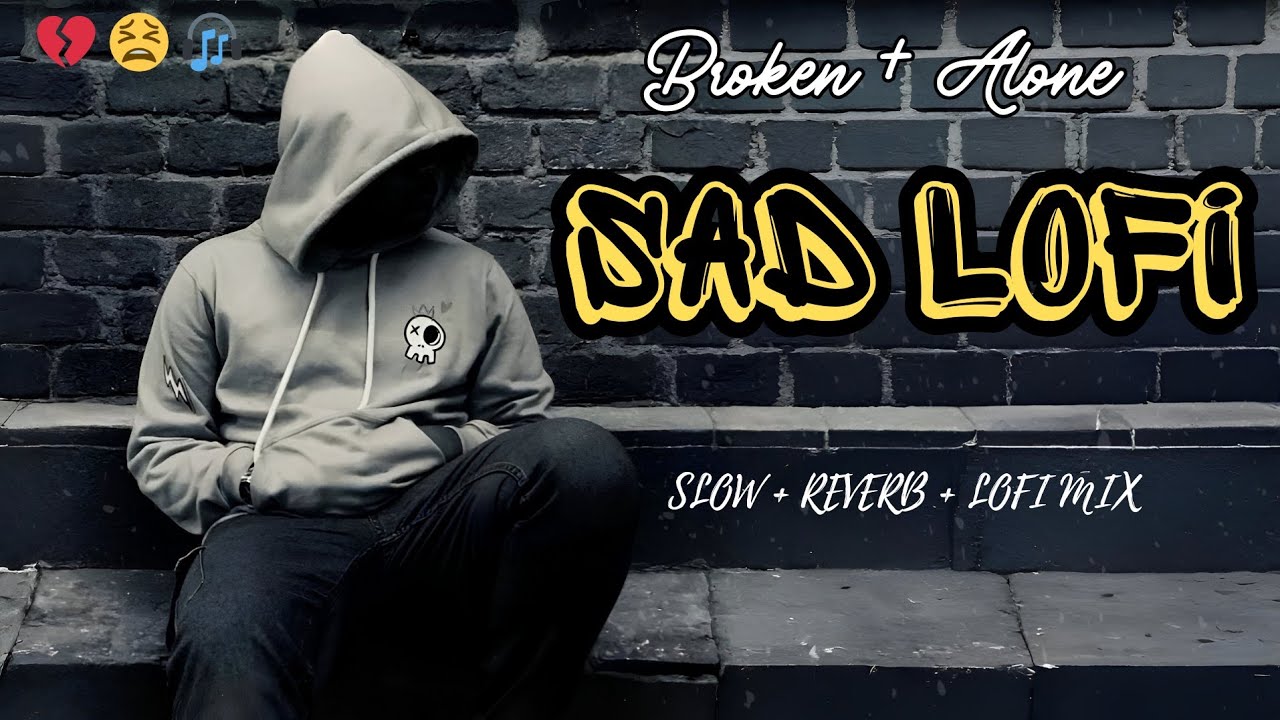 Best Hindi Sad Lofi Songs 2026 💔 | Broken Heart Playlist | Slowed Reverb Vibes