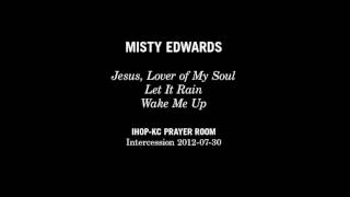 Misty Edwards - Jesus, Lover of My Soul + Let It Rain + Wake Me Up (IHOP-KC Prayer Room)