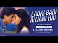 Ladki badi anjaani hai remix  dj aadesh  shah rukh khan  2023  kuch kuch hota hai  old dj remix