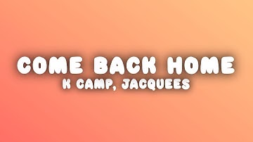 K Camp - Come Back Home (Lyrics) ft. Jacquees