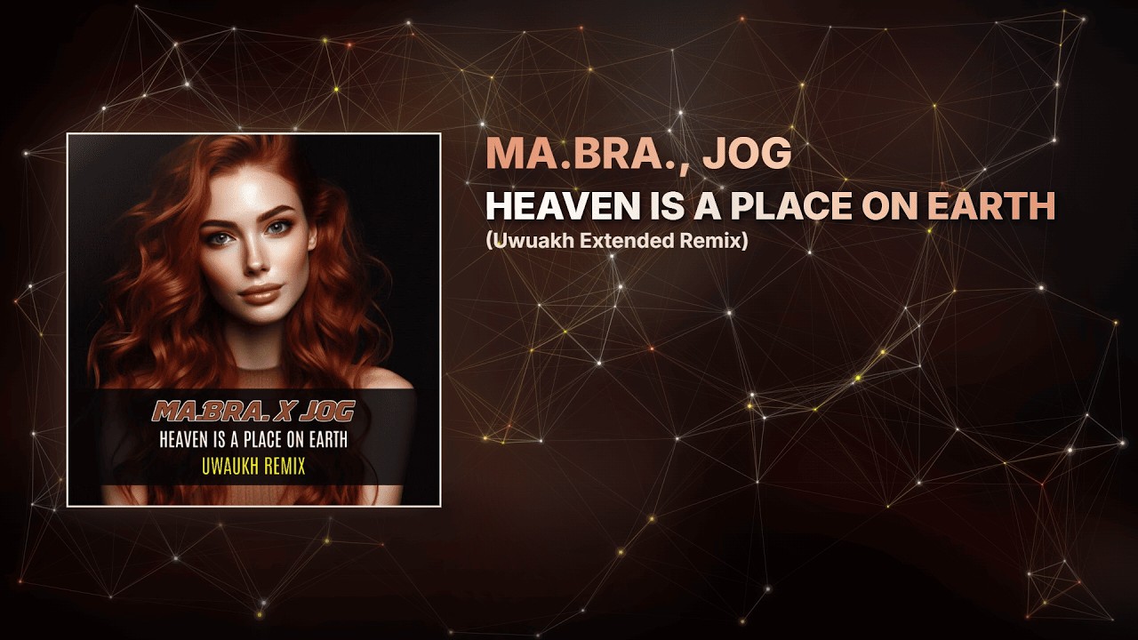 Ma.Bra., Jog – Heaven Is A Place On Earth (Uwuakh Extended Remix)
