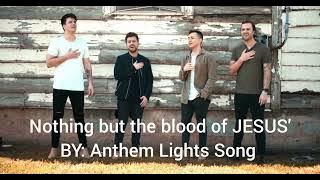 Nothing but the blood of JESUS' BY: Anthem Lights Song