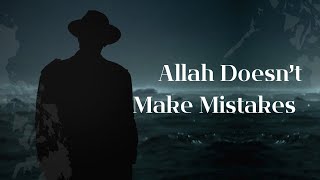 Allah Doesn’t Make Mistakes.