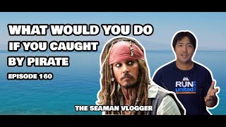 EPISODE 160 WHAT WOULD YOU DO IF YOU CAUGHT BY PIRATE : LIFE AT SEA