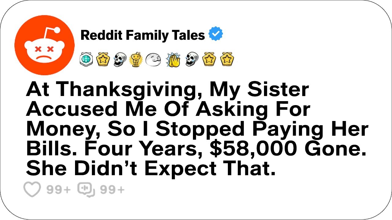 На День благодарения моя сестра обвинила меня в том, что я прошу денег, поэтому я перестал... — С...