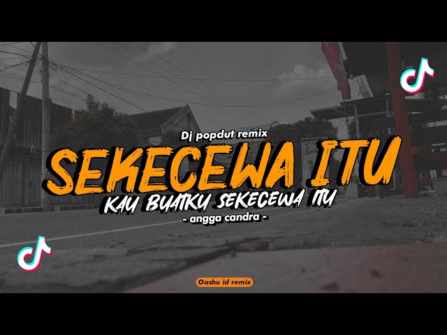 DJ Sekecewa itu - Angga Candra •POPDUT Remix  || VIRAL TIK TOK || OASHU id (remix) class=
