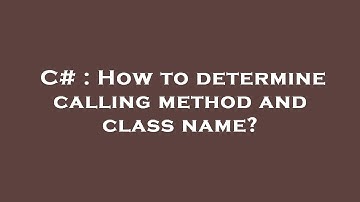 C# : How to determine calling method and class name?
