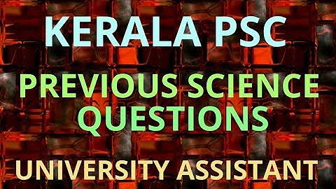 Previous Science Questions ॥ University Assistant ॥ Kerala PSC