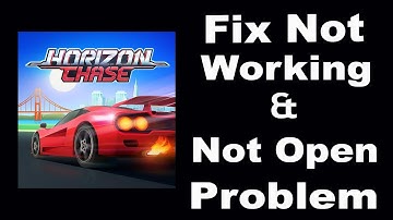 How To Fix Horizon Chase App Not Working | Horizon Chase Not Open Problem | PSA 24