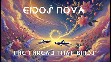 EIDOS NOVA: The Thread That Binds