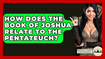 How Does The Book Of Joshua Relate To The Pentateuch? - Middle East Explorers