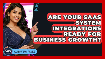 Are Your SaaS System Integrations Ready For Business Growth? - All About SaaS Finance