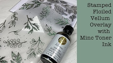 Stamped Foiled Vellum Overlay with Minc Toner Ink