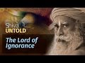 Shiva Untold: The Lord of Ignorance