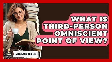 What Is Third-person Omniscient Point Of View? - Literary Icons