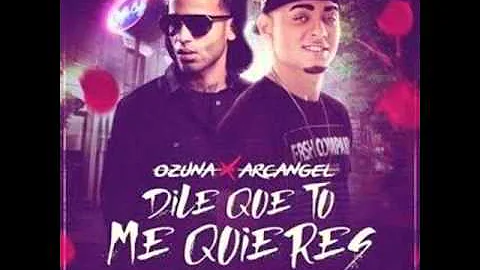 Ozuna Ft. Arcangel – Dile Que Tu Me Quieres (Official Remix)