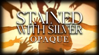 Stained With Silver - Opaque [Official Music Video]