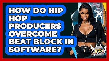 How Do Hip Hop Producers Overcome Beat Block In Software? - Hip Hop Gurus