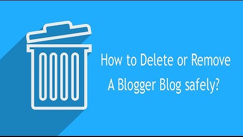 How to Delete or Remove a Blogger Blog safely | Blogger Spice