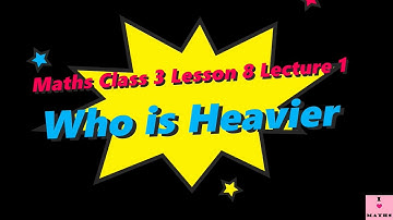 Maths Class 3 Lesson 8 Lecture 1 Who is Heavier CBSE Math Magic Monica Chadha