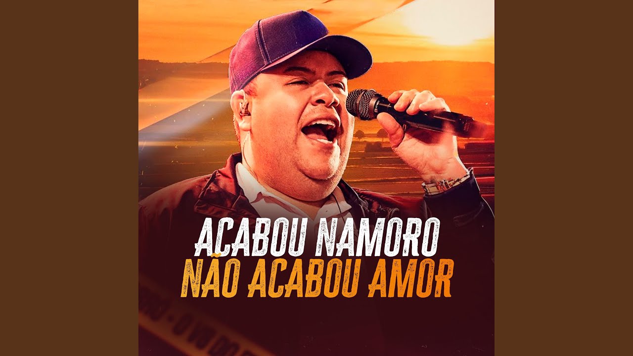 ACABOU NAMORO NÃO ACABOU O AMOR