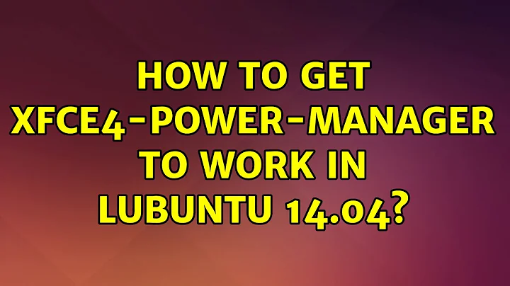 How to get xfce4-power-manager to work in Lubuntu 14.04?