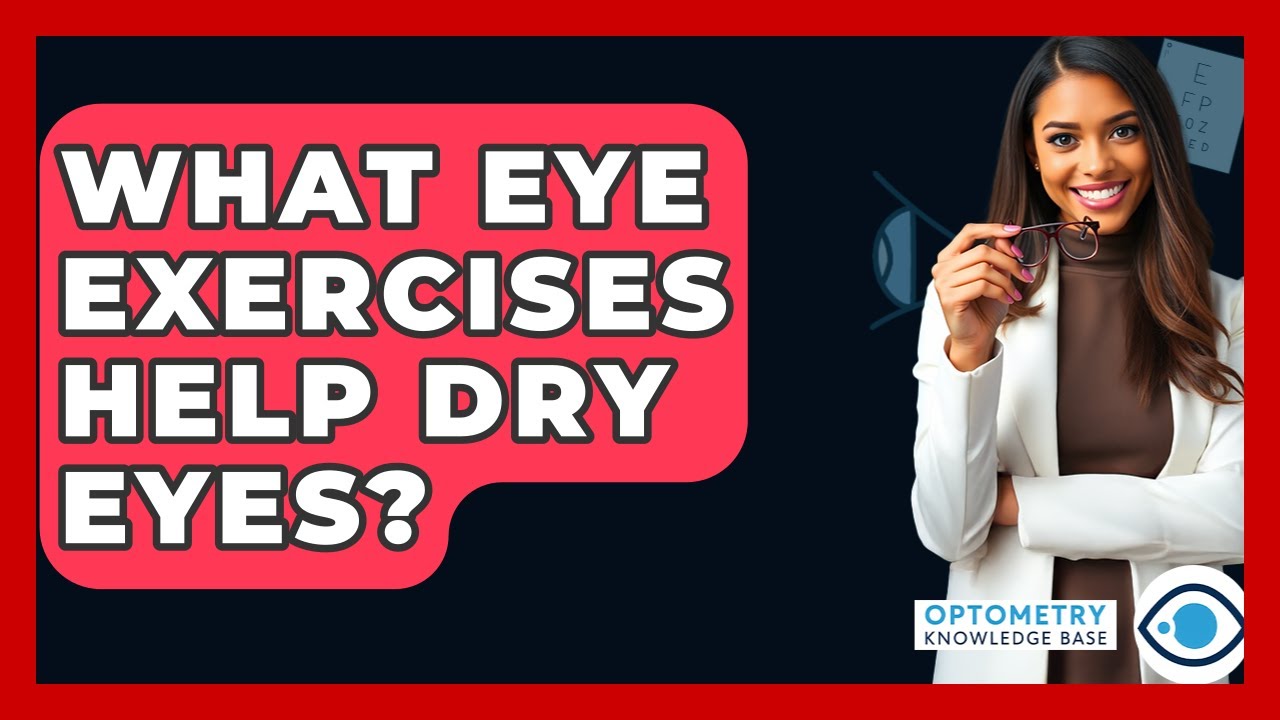 What Eye Exercises Help Dry Eyes? - Optometry Knowledge Base