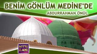 Benim Gönlüm Medine'de İlahisi  I  Abdurrahman Önül  I  Nette İlahi Resimi